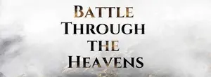 Battle Through The Heavens (Complete) Battle Through The Heavens (Complete)